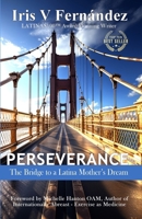 PERSEVERANCE: The Bridge to a Latina Mother's Dream 195947135X Book Cover