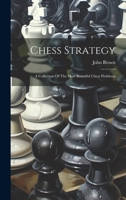 Chess Strategy: A Collection Of The Most Beautiful Chess Problems 1019405449 Book Cover