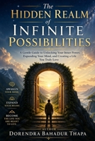 The Hidden Realm of Infinite Possibilities: A Gentle Guide to Unlocking Your Inner Power, Expanding Your Mind, and Creating a Life You Truly Love B0GZQ9CVR1 Book Cover