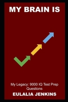 My Brain is My Legacy: 9000 IQ Test Prep Questions null Book Cover
