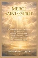 MERCI SAINT-ESPRIT: Un Guide Inspirant Pour Expérimenter Le Pouvoir Divin, Embrasser Sa Mission De Vie, S'éveiller À La Présence Sacrée Et Vivre Une ... Dans Une Profonde Gratitude (French Edition) B0GXPDLZCV Book Cover