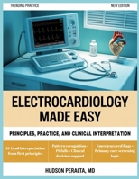 ELECTROCARDIOLOGY MADE EASY: Principles, Practice, and Clinical Interpretation B0GMMJXGV5 Book Cover