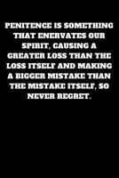 Penitence Is Something That Enervates Our Spirit, Causing a Greater Loss Than the Loss Itself and Making a Bigger Mistake Than the Mistake Itself, So Never Regret : Unruled Notebook 1791304796 Book Cover