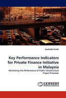 Key Performance Indicators for Private Finance Initiative in Malaysia: Monitoring the Performance of Public Infrastructure Project Provision 3843392471 Book Cover