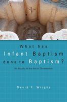 What Has Infant Baptism Done to Baptism?: An Enquiry at the End of Christendom 1842273574 Book Cover