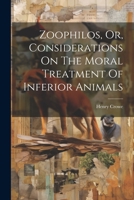 Zoophilos, Or, Considerations On The Moral Treatment Of Inferior Animals 1021525464 Book Cover