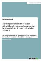 Der Religionsunterricht ist in den �ffentlichen Schulen mit Ausnahme der bekenntnisfreien Schulen ordentliches Lehrfach: Die Institutionalisierung von Religionsunterricht im Grundgesetz - Zur Geschich 3640710401 Book Cover