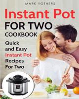 Instant Pot for Two Cookbook: Quick and Easy Instant Pot Recipes for Two 1986886352 Book Cover