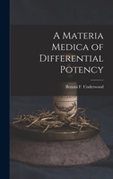 A Materia Medica of Differential Potency - Scholar's Choice Edition 1016243553 Book Cover