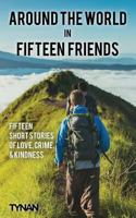 Around the World in Fifteen Friends: Fifteen Short Stories of Love, Crime, and Kindness 153318769X Book Cover