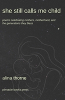 She Still Calls Me Child: Poems Celebrating Mothers, Motherhood, and the Generations They Bless B0FRF4SV16 Book Cover