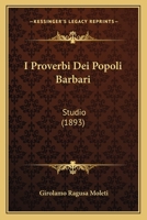 I Proverbi Dei Popoli Barbari: Studio (1893) 1286181615 Book Cover