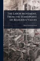 The Labor Movement, From the Standpoint of Religious Values 1024093638 Book Cover