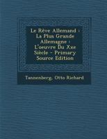 Le Rêve Allemand: La Plus Grande Allemagne : L'oeuvre Du Xxe Siècle 1017057036 Book Cover