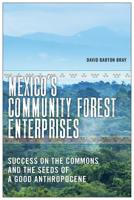 Mexico’s Community Forest Enterprises: Success on the Commons and the Seeds of a Good Anthropocene 0816541124 Book Cover