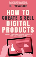 How To Create & Sell Digital Products: Create profitable digital products for easy online sales 1916475140 Book Cover