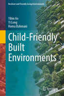 Child-Friendly Built Environments (Resilient and Friendly Living Environments) 9819588553 Book Cover