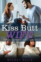 Kiss Butt Wife: Enhancing You to Enhance Him 1734296402 Book Cover