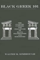 Black Greek 101: The Culture, Customs, and Challenges of Black Fraternities and Soroities 1611472814 Book Cover