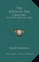 The Birth of the Century: Or, Eighty Years Ago 112087193X Book Cover