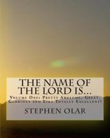The Name of the Lord is...: Volume One: Pretty Awesome, Great, Glorious and Like Totally Excellent! 1926461037 Book Cover