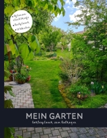 Mein Garten Gartenplaner zum Eintragen: Plane deine Pflanzen- und Gartengestaltung f�r's ganze Jahr mit diesem undatierten 53 Wochen Gartenkalender B084NXSCY8 Book Cover