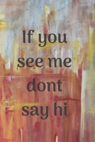 if you see me dont say hi: journal sketchbook for all age to write all your daily challenge or draw with 120 pages winter edition logbook 1654644730 Book Cover