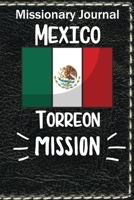 Missionary Journal Mexico Torreon Mission: Mormon missionary journal to remember their LDS mission experiences while serving in the Torreon Mexico Mission 1710699078 Book Cover