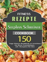 Fitness Rezepte: 150 Tage Fitness Kochbuch so erreichen Sie Ihren Traumkörper, mit Rezepten für den 1803671521 Book Cover