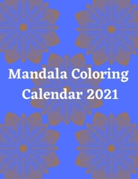 Mandala Coloring Calendar 2021: New Year Coloring Calendar B08QWBXZ2T Book Cover