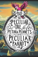 The Peculiar Tale of Petunia Plummet's Peculiar Parrot B0CPM2XG5N Book Cover
