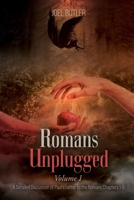 Romans Unplugged, Volume I: A Detailed Discussion of Paul's Letter to the Romans Chapters 1-8 1778837875 Book Cover