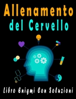 Allenamento del Cervello: Libro Enigmi - Trovare le parole, Sudoku, Parola Scramble con soluzioni per migliorare la tua memoria e accendere la creativit� B086GD6N4V Book Cover