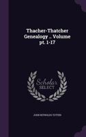 Thacher-Thatcher Genealogy .. Volume PT. 1-17 1177250020 Book Cover
