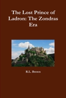 The Lost Prince of Ladron: The Zondras Era 1312314567 Book Cover