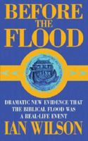 Before the Flood: Understanding the biblical Flood story as recalling a real-life event 0312304005 Book Cover