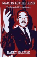 Martin Luther King : The Peaceful Revolutionary 1909771171 Book Cover