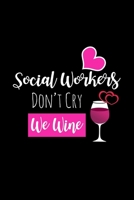 Social Workers Don't Cry We Wine: Funny Gag Gifts for Coworkers, Birthday and Christmas Novelty Gift Ideas for Her, Hilarious Gifts for Wine Lovers 1711329908 Book Cover