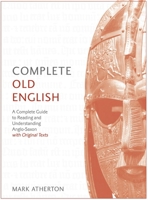 Complete Old English Beginner to Intermediate Course: A Comprehensive Guide to Reading and Understanding Old English, with Original Texts 1473627923 Book Cover