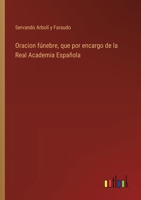 Oracion fúnebre, que por encargo de la Real Academia Española 3368049119 Book Cover