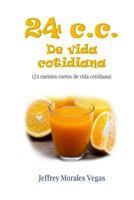 24 C.C. de Vida Cotidiana: 24 Cuentos Cortos de Vida Cotidiana 1543142559 Book Cover