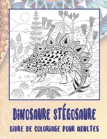 Dinosaure Stégosaure - Livre de coloriage pour adultes (French Edition) B087RCCD26 Book Cover