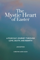 The Mystic Heart of Easter: A Four-Day Journey Through Love, Death, and Rebirth B0HBVKL6NV Book Cover