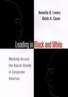 Leading in Black and White: Working Across the Racial Divide in Corporate America (J-B CCL (Center for Creative Leadership)) 0787957240 Book Cover