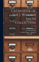Catalogue of the J. William Smith Collection 1013512022 Book Cover