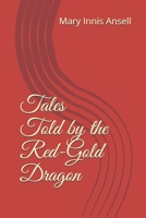 Tales Told by the Red-Gold Dragon 1777383455 Book Cover