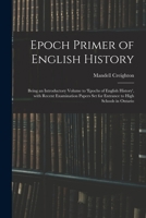 Epoch Primer of English History: Being an Introductory Volume to 'Epochs of English History', With Recent Examination Papers Set for Entrance to High Schools in Ontario 1014746094 Book Cover
