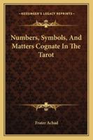 Numbers, Symbols, And Matters Cognate In The Tarot 1417990147 Book Cover