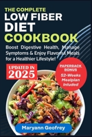 The Complete Low Fiber Diet Cookbook: Boost Digestive Health, Manage Symptoms & Enjoy Flavorful Meals for a Healthier Lifestyle! B0CNY6GGV8 Book Cover