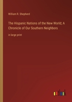 Hispanic Nations of the New World: A Chronicle of Our Southern Neighbors 1715656016 Book Cover